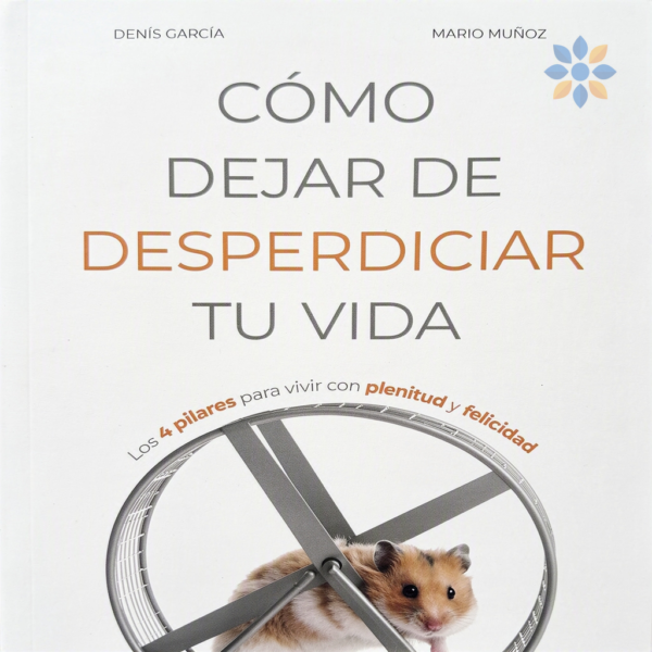 Cómo dejar de desperdiciar tu vida: guía para vivir con intención